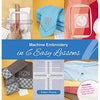 Machine Embroidery in 6 Easy Lessons Book by Eileen Roche, Includes 4 Machine Embroidery Placement Tools